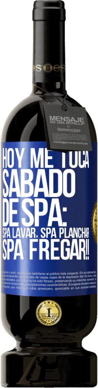 49,95 € Free Shipping | Red Wine Premium Edition MBS® Reserve Today is my SPA Saturday: Spa washing, spa ironing, SPA SCRUBBING !! Blue Label. Customizable label Reserve 12 Months Harvest 2016 Tempranillo
