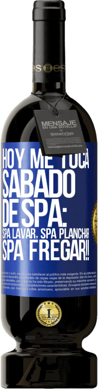 49,95 € Envio grátis | Vinho tinto Edição Premium MBS® Reserva Hoje é sábado o meu SPA: Lavagem do Spa, Engomagem do Spa, LAVAGEM DO SPA !! Etiqueta Azul. Etiqueta personalizável Reserva 12 Meses Colheita 2014 Tempranillo