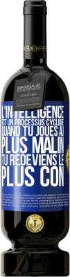 49,95 € Envoi gratuit | Vin rouge Édition Premium MBS® Réserve L'intelligence est un processus cyclique. Quand tu joues au plus malin, tu redeviens le plus con Étiquette Bleue. Étiquette personnalisable Réserve 12 Mois Récolte 2014 Tempranillo