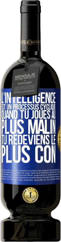 49,95 € Envoi gratuit | Vin rouge Édition Premium MBS® Réserve L'intelligence est un processus cyclique. Quand tu joues au plus malin, tu redeviens le plus con Étiquette Bleue. Étiquette personnalisable Réserve 12 Mois Récolte 2015 Tempranillo
