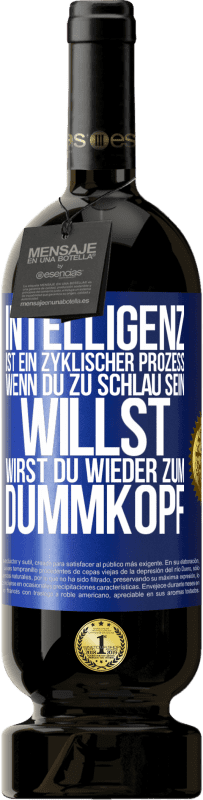 49,95 € Kostenloser Versand | Rotwein Premium Ausgabe MBS® Reserve Intelligenz ist ein zyklischer Prozess. Wenn Du zu schlau sein willst, wirst du wieder zum Dummkopf Blaue Markierung. Anpassbares Etikett Reserve 12 Monate Ernte 2014 Tempranillo