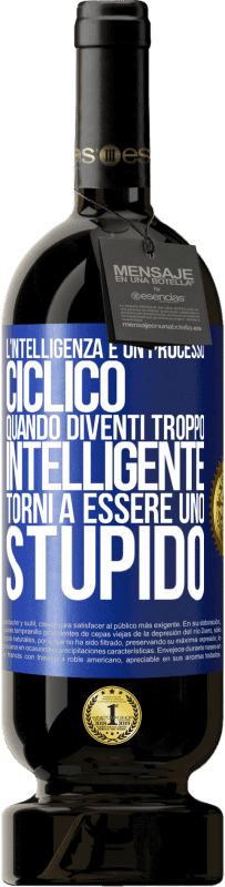 49,95 € Spedizione Gratuita | Vino rosso Edizione Premium MBS® Riserva L'intelligenza è un processo ciclico. Quando diventi troppo intelligente torni a essere uno stupido Etichetta Blu. Etichetta personalizzabile Riserva 12 Mesi Raccogliere 2014 Tempranillo