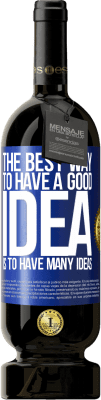 49,95 € Free Shipping | Red Wine Premium Edition MBS® Reserve The best way to have a good idea is to have many ideas Blue Label. Customizable label Reserve 12 Months Harvest 2016 Tempranillo
