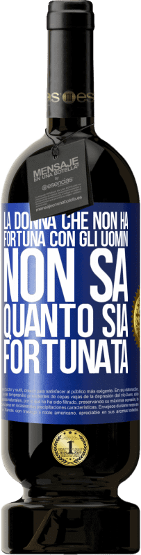 49,95 € Spedizione Gratuita | Vino rosso Edizione Premium MBS® Riserva La donna che non ha fortuna con gli uomini non sa quanto sia fortunata Etichetta Blu. Etichetta personalizzabile Riserva 12 Mesi Raccogliere 2015 Tempranillo