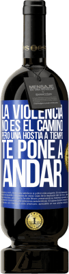49,95 € Envío gratis | Vino Tinto Edición Premium MBS® Reserva La violencia no es el camino, pero una hostia a tiempo te pone a andar Etiqueta Azul. Etiqueta personalizable Reserva 12 Meses Cosecha 2016 Tempranillo