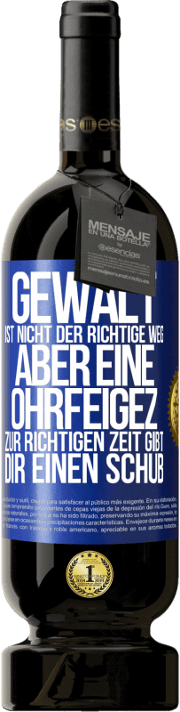 49,95 € Kostenloser Versand | Rotwein Premium Ausgabe MBS® Reserve Gewalt ist nicht der richtige Weg, aber eine Ohrfeige zur richtigen Zeit gibt Dir einen Schub Blaue Markierung. Anpassbares Etikett Reserve 12 Monate Ernte 2014 Tempranillo