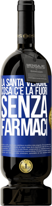 49,95 € Spedizione Gratuita | Vino rosso Edizione Premium MBS® Riserva La santa vergine: cosa c'è là fuori senza farmaci Etichetta Blu. Etichetta personalizzabile Riserva 12 Mesi Raccogliere 2015 Tempranillo