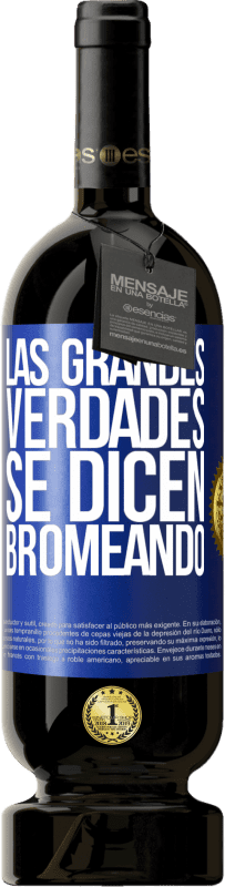 49,95 € Envío gratis | Vino Tinto Edición Premium MBS® Reserva Las grandes verdades se dicen bromeando Etiqueta Azul. Etiqueta personalizable Reserva 12 Meses Cosecha 2014 Tempranillo