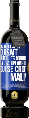 49,95 € Envoi gratuit | Vin rouge Édition Premium MBS® Réserve Malin est celui qui sait jouer les abrutis ... Face à un abruti qui se croit malin Étiquette Bleue. Étiquette personnalisable Réserve 12 Mois Récolte 2015 Tempranillo