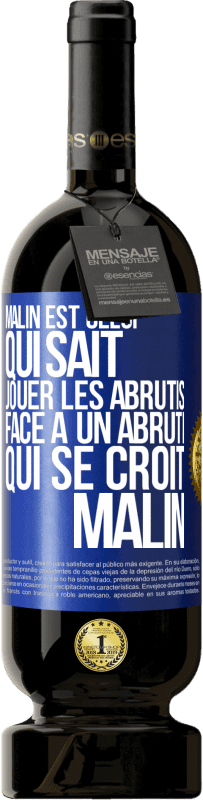 49,95 € Envoi gratuit | Vin rouge Édition Premium MBS® Réserve Malin est celui qui sait jouer les abrutis ... Face à un abruti qui se croit malin Étiquette Bleue. Étiquette personnalisable Réserve 12 Mois Récolte 2014 Tempranillo