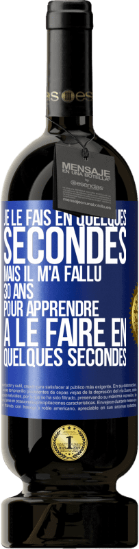 49,95 € Envoi gratuit | Vin rouge Édition Premium MBS® Réserve Je le fais en quelques secondes, mais il m'a fallu 30 ans pour apprendre à le faire en quelques secondes Étiquette Bleue. Étiquette personnalisable Réserve 12 Mois Récolte 2014 Tempranillo