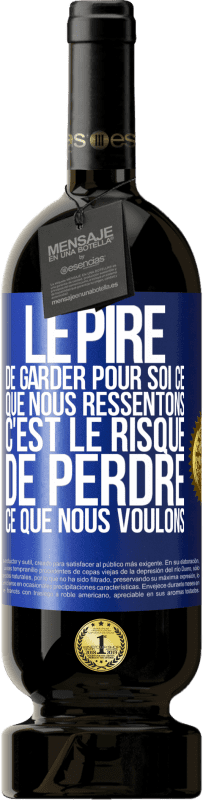 49,95 € Envoi gratuit | Vin rouge Édition Premium MBS® Réserve Le pire de garder pour soi ce que nous ressentons c'est le risque de perdre ce que nous voulons Étiquette Bleue. Étiquette personnalisable Réserve 12 Mois Récolte 2015 Tempranillo