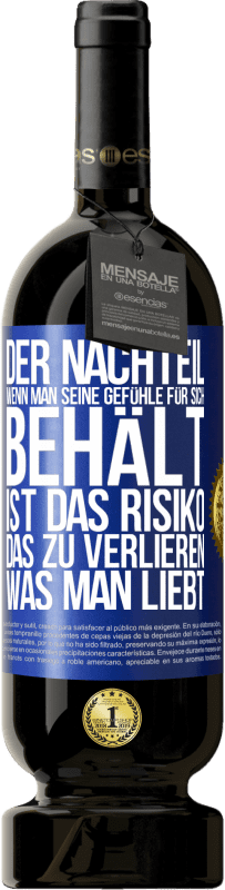 49,95 € Kostenloser Versand | Rotwein Premium Ausgabe MBS® Reserve Der Nachteil, wenn man seine Gefühle für sich behält, ist das Risiko, das zu verlieren, was man liebt Blaue Markierung. Anpassbares Etikett Reserve 12 Monate Ernte 2016 Tempranillo