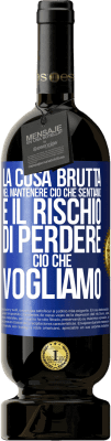 49,95 € Spedizione Gratuita | Vino rosso Edizione Premium MBS® Riserva La cosa brutta nel mantenere ciò che sentiamo è il rischio di perdere ciò che vogliamo Etichetta Blu. Etichetta personalizzabile Riserva 12 Mesi Raccogliere 2015 Tempranillo