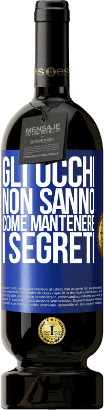 49,95 € Spedizione Gratuita | Vino rosso Edizione Premium MBS® Riserva Gli occhi non sanno come mantenere i segreti Etichetta Blu. Etichetta personalizzabile Riserva 12 Mesi Raccogliere 2014 Tempranillo