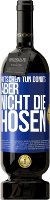 49,95 € Kostenloser Versand | Rotwein Premium Ausgabe MBS® Reserve Rutschen tun Donuts, aber nicht die Hosen Blaue Markierung. Anpassbares Etikett Reserve 12 Monate Ernte 2015 Tempranillo