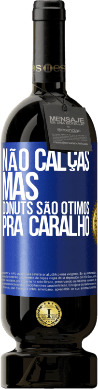 49,95 € Envio grátis | Vinho tinto Edição Premium MBS® Reserva Não calças, mas donuts são ótimos pra caralho Etiqueta Azul. Etiqueta personalizável Reserva 12 Meses Colheita 2014 Tempranillo