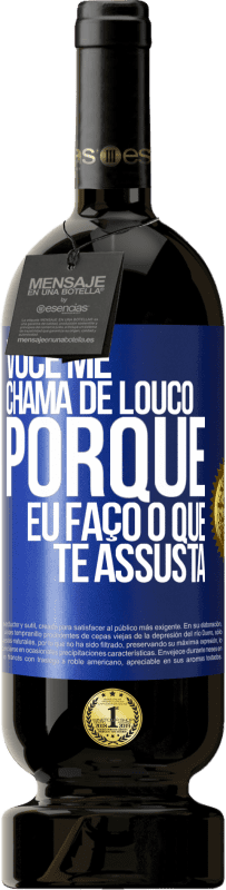 49,95 € Envio grátis | Vinho tinto Edição Premium MBS® Reserva Você me chama de louco porque eu faço o que te assusta Etiqueta Azul. Etiqueta personalizável Reserva 12 Meses Colheita 2016 Tempranillo