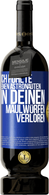 49,95 € Kostenloser Versand | Rotwein Premium Ausgabe MBS® Reserve Ich fühlte einen Astronauten in deinen Maulwürfen verloren Blaue Markierung. Anpassbares Etikett Reserve 12 Monate Ernte 2014 Tempranillo