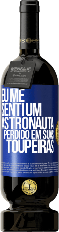 49,95 € Envio grátis | Vinho tinto Edição Premium MBS® Reserva Eu me senti um astronauta perdido em suas toupeiras Etiqueta Azul. Etiqueta personalizável Reserva 12 Meses Colheita 2015 Tempranillo