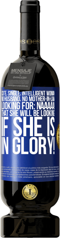 49,95 € 免费送货 | 红酒 高级版 MBS® 预订 可爱，单身，聪明的女人，没有丈夫，没有岳母，正在寻找：Naaaaa！如果你有荣耀，你会寻找什么！ 蓝色标签. 可自定义的标签 预订 12 个月 收成 2016 Tempranillo