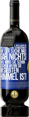 49,95 € Kostenloser Versand | Rotwein Premium Ausgabe MBS® Reserve Süße, alleinstehende, intelligente Frau, ohne Ehemann, ohne Schwiegermutter, auf der Suche nach: Gar nichts! Was wird sie schon Blaue Markierung. Anpassbares Etikett Reserve 12 Monate Ernte 2015 Tempranillo