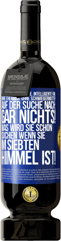 49,95 € Kostenloser Versand | Rotwein Premium Ausgabe MBS® Reserve Süße, alleinstehende, intelligente Frau, ohne Ehemann, ohne Schwiegermutter, auf der Suche nach: Gar nichts! Was wird sie schon Blaue Markierung. Anpassbares Etikett Reserve 12 Monate Ernte 2015 Tempranillo