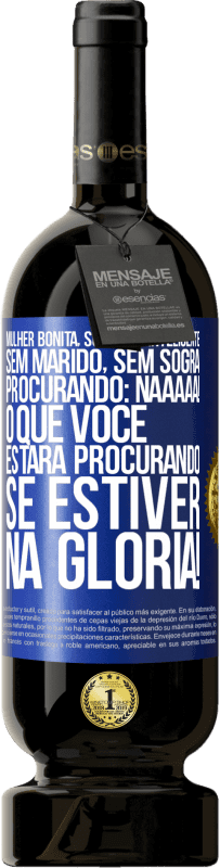 49,95 € Envio grátis | Vinho tinto Edição Premium MBS® Reserva Mulher bonita, solteira, inteligente, sem marido, sem sogra, procurando: Naaaaa! O que você estará procurando se estiver na Etiqueta Azul. Etiqueta personalizável Reserva 12 Meses Colheita 2015 Tempranillo