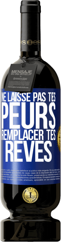 49,95 € Envoi gratuit | Vin rouge Édition Premium MBS® Réserve Ne laisse pas tes peurs remplacer tes rêves Étiquette Bleue. Étiquette personnalisable Réserve 12 Mois Récolte 2014 Tempranillo