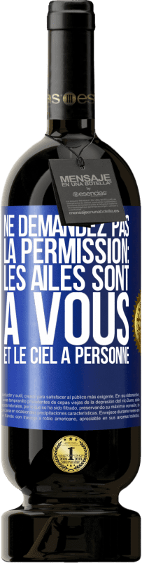 49,95 € Envoi gratuit | Vin rouge Édition Premium MBS® Réserve Ne demandez pas la permission: les ailes sont à vous et le ciel à personne Étiquette Bleue. Étiquette personnalisable Réserve 12 Mois Récolte 2014 Tempranillo