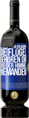 49,95 € Kostenloser Versand | Rotwein Premium Ausgabe MBS® Reserve Bitte nicht um Erlaubnis: Die Flügel gehören dir und der Himmel niemandem Blaue Markierung. Anpassbares Etikett Reserve 12 Monate Ernte 2015 Tempranillo