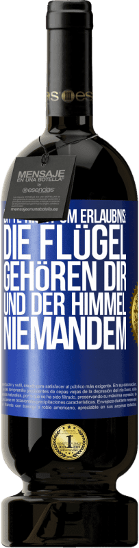 49,95 € Kostenloser Versand | Rotwein Premium Ausgabe MBS® Reserve Bitte nicht um Erlaubnis: Die Flügel gehören dir und der Himmel niemandem Blaue Markierung. Anpassbares Etikett Reserve 12 Monate Ernte 2014 Tempranillo