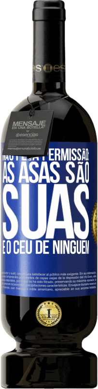 49,95 € Envio grátis | Vinho tinto Edição Premium MBS® Reserva Não peça permissão: as asas são suas e o céu de ninguém Etiqueta Azul. Etiqueta personalizável Reserva 12 Meses Colheita 2016 Tempranillo