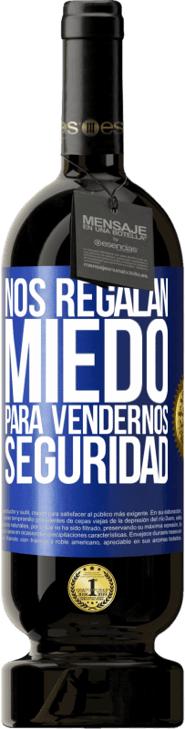 49,95 € Envío gratis | Vino Tinto Edición Premium MBS® Reserva Nos regalan miedo para vendernos seguridad Etiqueta Azul. Etiqueta personalizable Reserva 12 Meses Cosecha 2015 Tempranillo