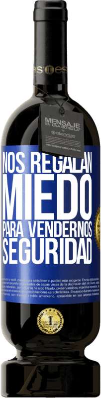 49,95 € Envío gratis | Vino Tinto Edición Premium MBS® Reserva Nos regalan miedo para vendernos seguridad Etiqueta Azul. Etiqueta personalizable Reserva 12 Meses Cosecha 2016 Tempranillo