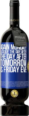 49,95 € Free Shipping | Red Wine Premium Edition MBS® Reserve Again Monday! Luckily the day after the day after tomorrow is Friday eve Blue Label. Customizable label Reserve 12 Months Harvest 2016 Tempranillo