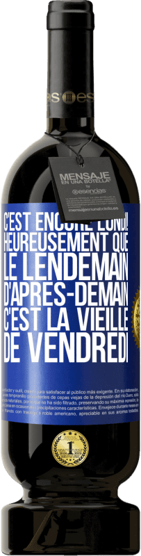 49,95 € Envoi gratuit | Vin rouge Édition Premium MBS® Réserve C'est encore lundi! Heureusement que le lendemain d'après-demain, c'est la vieille de vendredi Étiquette Bleue. Étiquette personnalisable Réserve 12 Mois Récolte 2015 Tempranillo