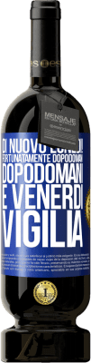 49,95 € Spedizione Gratuita | Vino rosso Edizione Premium MBS® Riserva Di nuovo lunedì! Fortunatamente dopodomani dopodomani è venerdì vigilia Etichetta Blu. Etichetta personalizzabile Riserva 12 Mesi Raccogliere 2014 Tempranillo