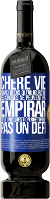 49,95 € Envoi gratuit | Vin rouge Édition Premium MBS® Réserve Chère vie, Quand je dis qu'aujourd'hui les choses ne peuvent pas empirar, c'est une question rhétorique, pas un défi Étiquette Bleue. Étiquette personnalisable Réserve 12 Mois Récolte 2014 Tempranillo