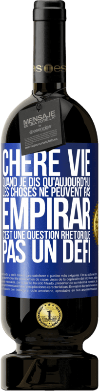 49,95 € Envoi gratuit | Vin rouge Édition Premium MBS® Réserve Chère vie, Quand je dis qu'aujourd'hui les choses ne peuvent pas empirar, c'est une question rhétorique, pas un défi Étiquette Bleue. Étiquette personnalisable Réserve 12 Mois Récolte 2014 Tempranillo