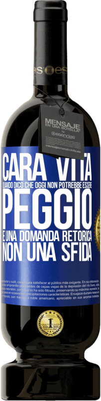 49,95 € Spedizione Gratuita | Vino rosso Edizione Premium MBS® Riserva Cara vita, quando dico che oggi non potrebbe essere peggio, è una domanda retorica, non una sfida Etichetta Blu. Etichetta personalizzabile Riserva 12 Mesi Raccogliere 2014 Tempranillo