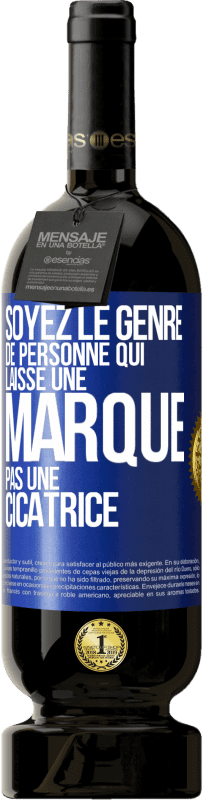 49,95 € Envoi gratuit | Vin rouge Édition Premium MBS® Réserve Soyez le genre de personne qui laisse une marque, pas une cicatrice Étiquette Bleue. Étiquette personnalisable Réserve 12 Mois Récolte 2014 Tempranillo