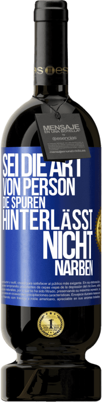 49,95 € Kostenloser Versand | Rotwein Premium Ausgabe MBS® Reserve Sei die Art von Person, die Spuren hinterlässt, nicht Narben Blaue Markierung. Anpassbares Etikett Reserve 12 Monate Ernte 2014 Tempranillo