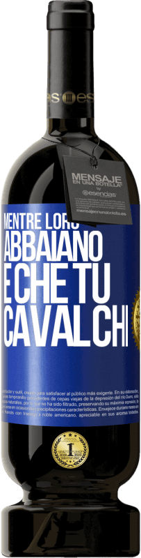 49,95 € Spedizione Gratuita | Vino rosso Edizione Premium MBS® Riserva Mentre loro abbaiano è che tu cavalchi Etichetta Blu. Etichetta personalizzabile Riserva 12 Mesi Raccogliere 2015 Tempranillo