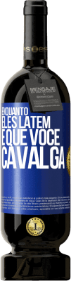 49,95 € Envio grátis | Vinho tinto Edição Premium MBS® Reserva Enquanto eles latem é que você cavalga Etiqueta Azul. Etiqueta personalizável Reserva 12 Meses Colheita 2015 Tempranillo