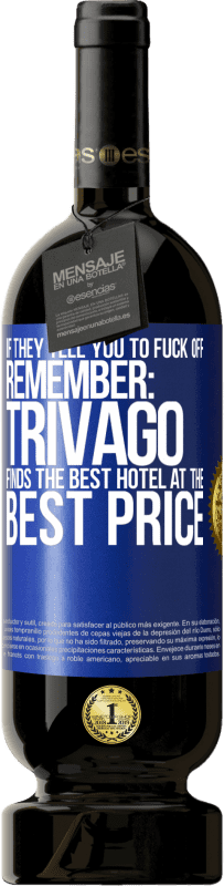 49,95 € Free Shipping | Red Wine Premium Edition MBS® Reserve If they tell you to fuck off, remember: Trivago finds the best hotel at the best price Blue Label. Customizable label Reserve 12 Months Harvest 2014 Tempranillo