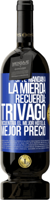 49,95 € Envío gratis | Vino Tinto Edición Premium MBS® Reserva Si te mandan a la mierda, recuerda: Trivago encuentra el mejor hotel al mejor precio Etiqueta Azul. Etiqueta personalizable Reserva 12 Meses Cosecha 2015 Tempranillo