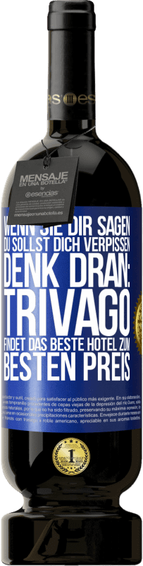 49,95 € Kostenloser Versand | Rotwein Premium Ausgabe MBS® Reserve Wenn sie dir sagen, du sollst dich verpissen, denk dran: Trivago findet das beste Hotel zum besten Preis Blaue Markierung. Anpassbares Etikett Reserve 12 Monate Ernte 2014 Tempranillo