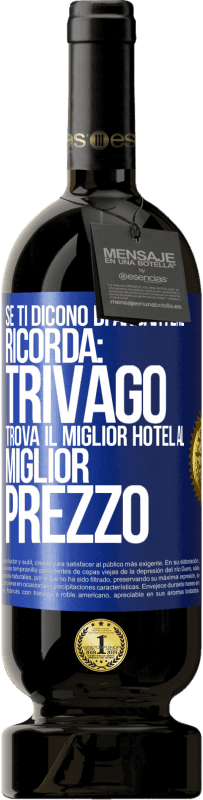 49,95 € Spedizione Gratuita | Vino rosso Edizione Premium MBS® Riserva Se ti dicono di andartene, ricorda: Trivago trova il miglior hotel al miglior prezzo Etichetta Blu. Etichetta personalizzabile Riserva 12 Mesi Raccogliere 2015 Tempranillo