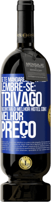 49,95 € Envio grátis | Vinho tinto Edição Premium MBS® Reserva Se te mandarem ir se foder, lembre-se: Trivago encontra o melhor hotel com o melhor preço Etiqueta Azul. Etiqueta personalizável Reserva 12 Meses Colheita 2014 Tempranillo